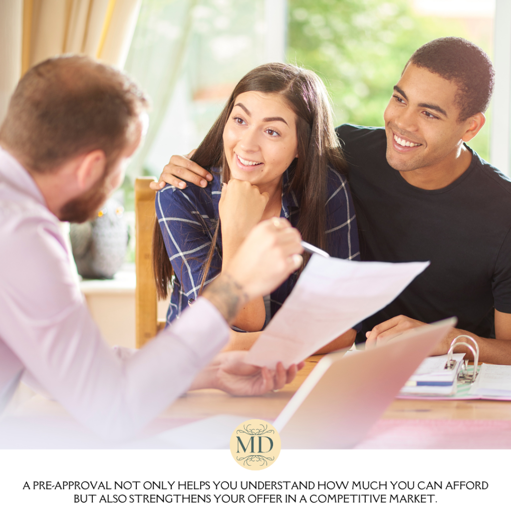 A pre-approval not only helps you understand how much you can afford but also strengthens your offer in a competitive market.