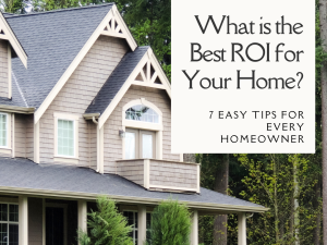 What is the Best ROI for Your Home? 7 Easy Tips for Every Homeowner