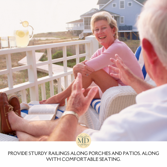 Provide sturdy railings along porches and patios, along with comfortable seating.