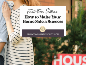 First-Time Home Seller: How to Make Your Home Sale a Success in 8 Easy Steps