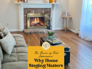 The Power of First Impressions: 3 Reasons Why Home Staging Matters
