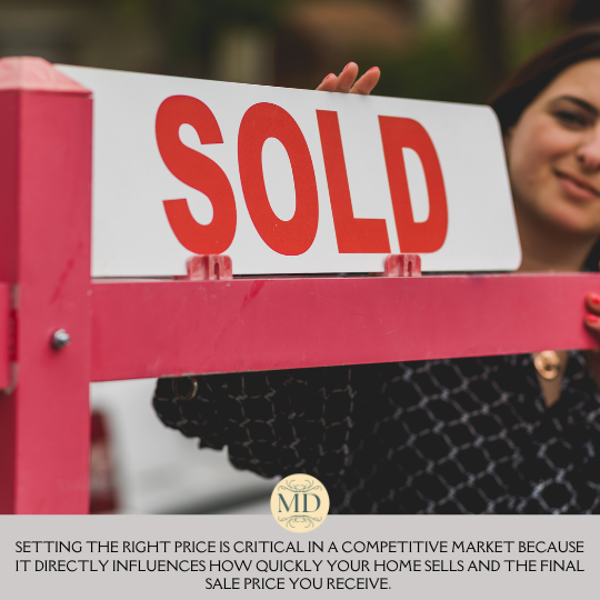 Setting the right price is critical in a competitive market because it directly influences how quickly your home sells and the final sale price you receive.