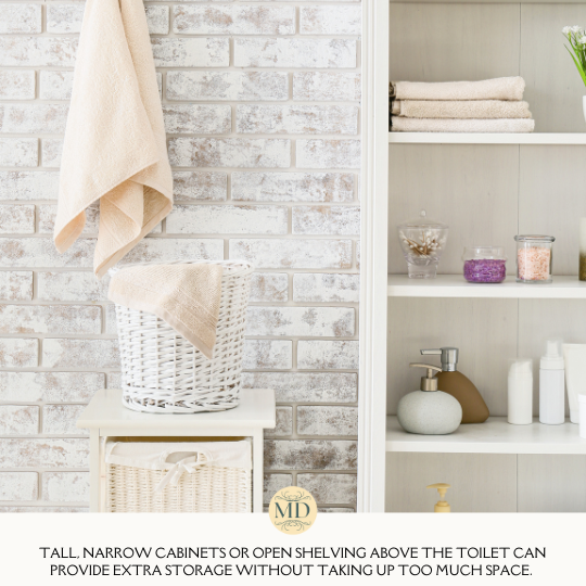 Tall, narrow cabinets or open shelving above the toilet can provide extra storage without taking up too much space