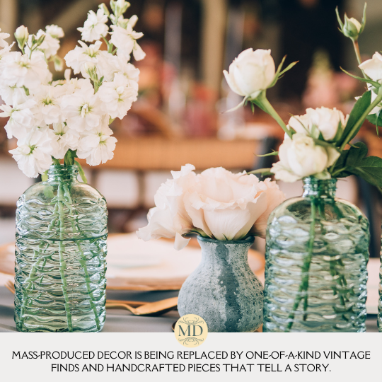 Mass-produced decor is being replaced by one-of-a-kind vintage finds and handcrafted pieces that tell a story.